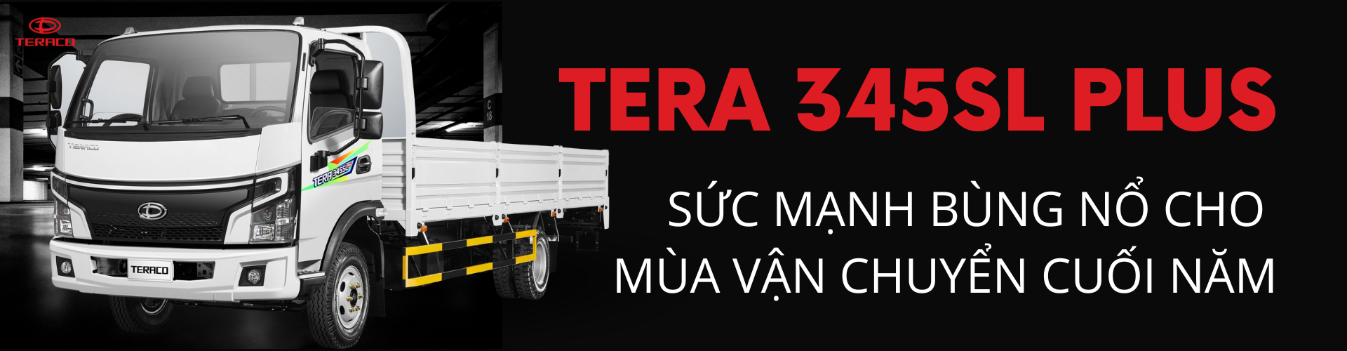 Tera 345SL Plus – Sức mạnh bùng nổ cho mùa vận chuyển cuối năm
