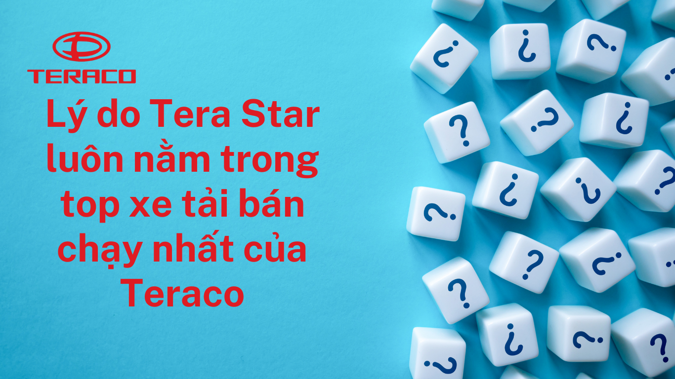 ly-do-tera-star-luon-nam-trong-top-xe-tai-ban-chay-nhat-cua-teraco.png