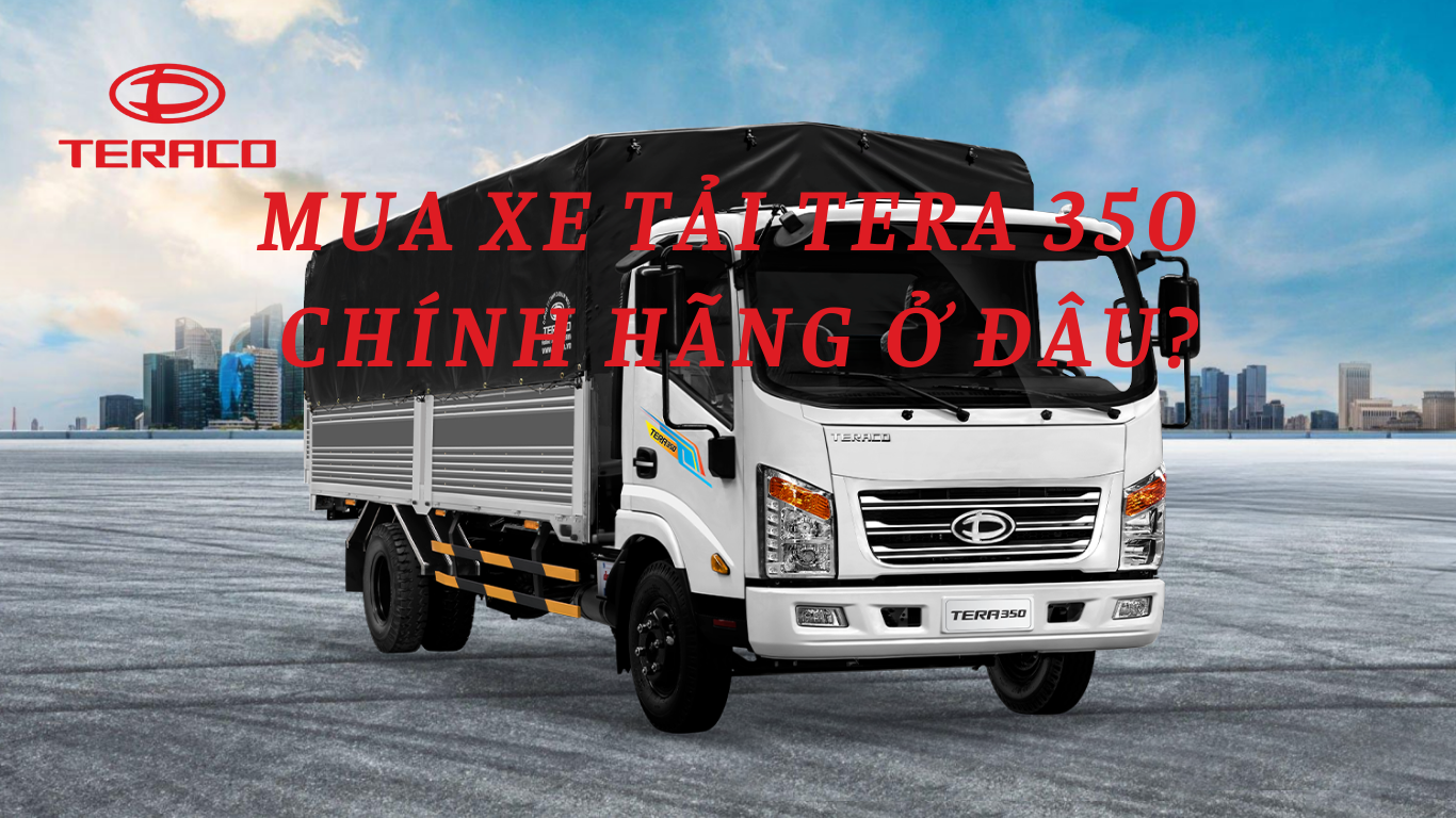 mua-xe-tai-tera-350-chinh-hang-o-dau.png