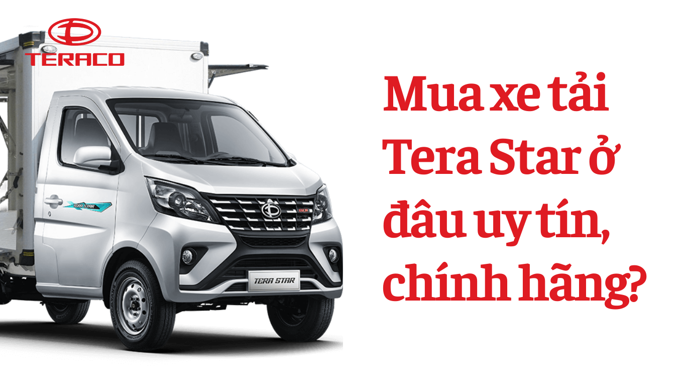 mua-xe-tai-tera-star-o-dau-uy-tin-chinh-hang.png