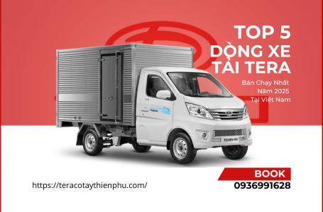 Top 5 Dòng Xe Tải Tera Bán Chạy Nhất Năm 2025 Tại Việt Nam