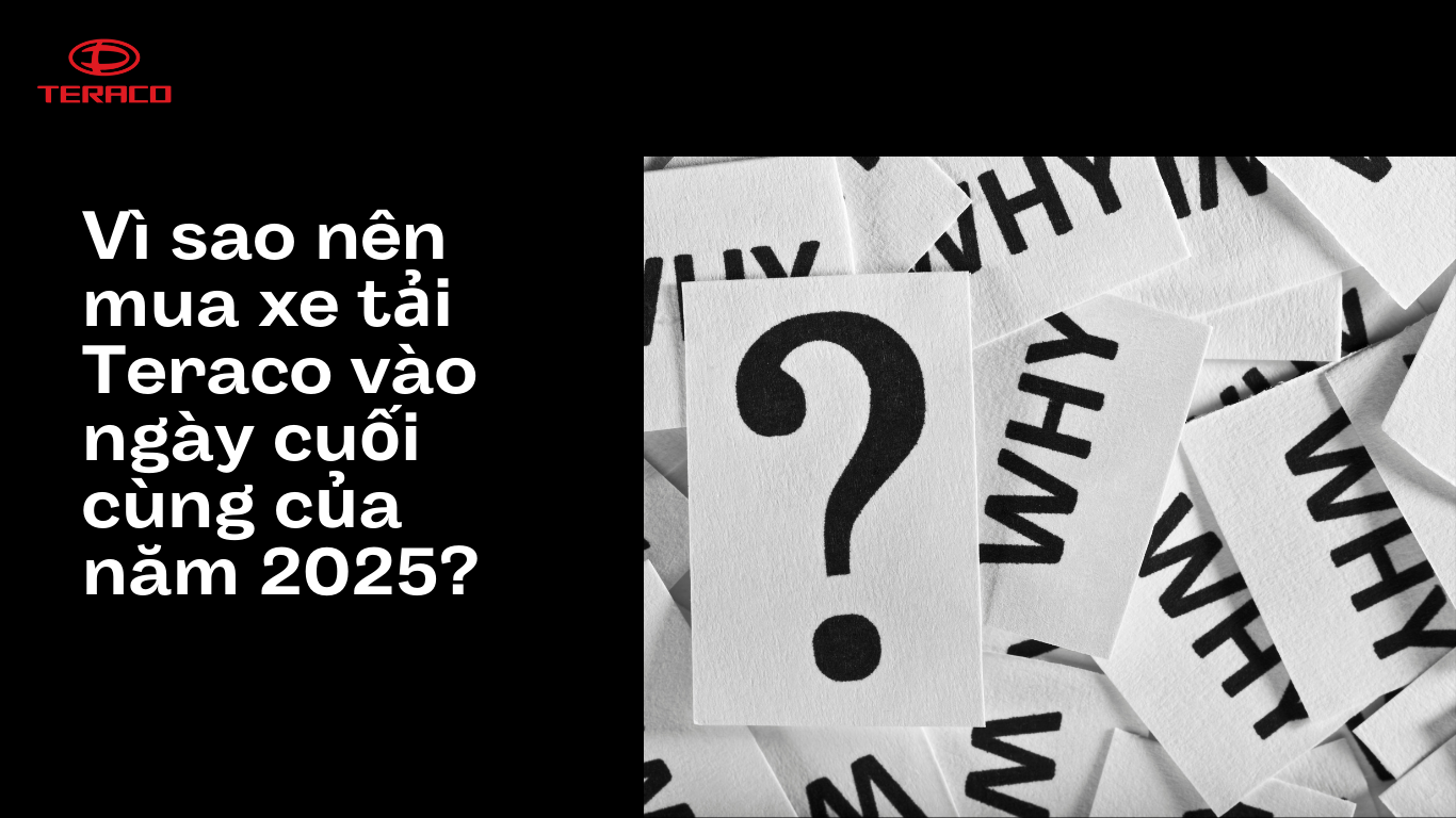 vi-sao-nen-mua-xe-tai-teraco-vao-ngay-cuoi-cung-cua-nam-2025.png