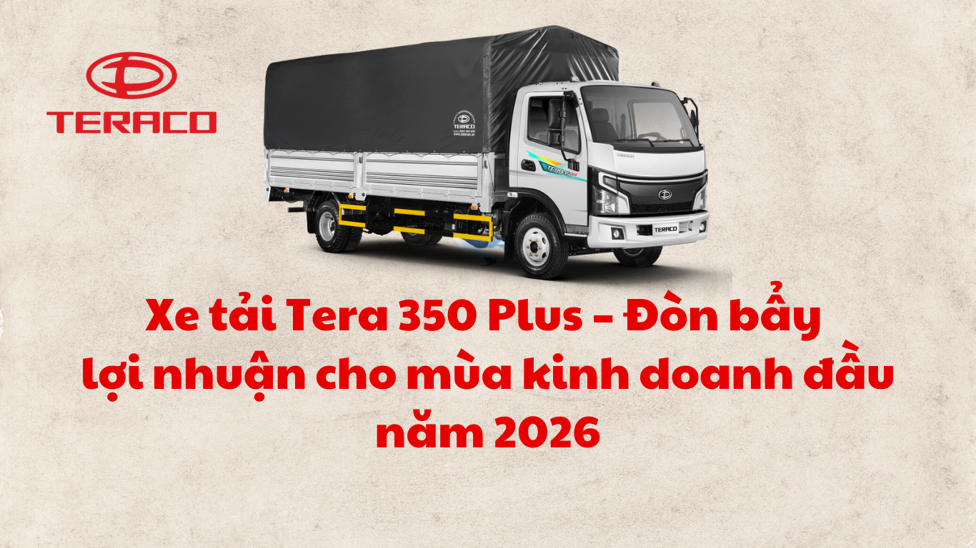 xe-tai-tera-350-plus-don-bay-loi-nhuan-cho-mua-kinh-doanh-dau-nam-2026.png