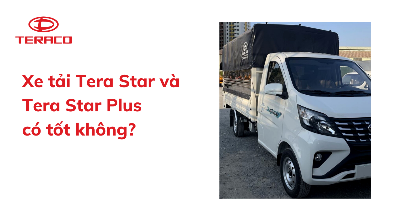xe-tai-tera-star-va-tera-star-plus-co-tot-khong.png