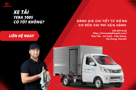 Xe tải Tera 100s có tốt không? Đánh giá chi tiết từ động cơ đến chi phí vận hành
